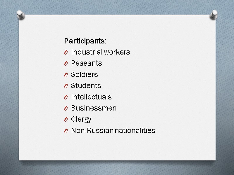 Participants: Industrial workers Peasants Soldiers Students Intellectuals Businessmen Clergy Non-Russian nationalities